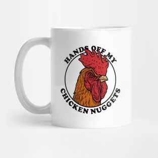 Hands Off My Chicken Nuggets Mug